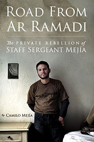 Road from Ar Ramadi: The Private Rebellion of Sergeant Camilo Mejia (Inscribed)