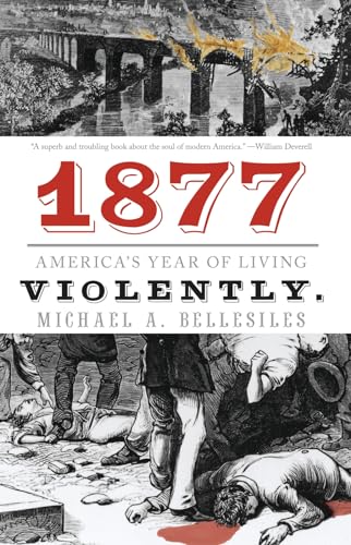 1877 : America's Year of Living Violently