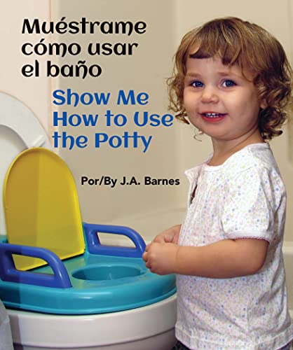 Muéstrame Cómo Usar El Baño / Show Me How to Use the Potty (English and Spanish Edition)
Muéstrame Cómo Usar El Baño / Show Me How to Use the Potty (English and Spanish Edition)