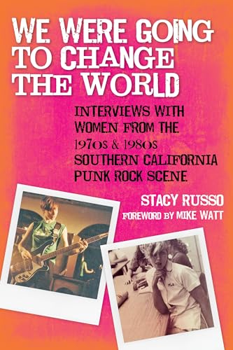 We Were Going to Change the World: Interviews with Women from the 1970s and 1980s Southern California Punk Rock Scene
We Were Going to Change the World: Interviews with Women from the 1970s and 1980s Southern California Punk Rock Scene