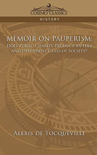 Memoir on Pauperism: Does Public Charity Produce an Idle and Dependent Class of Society
Memoir on Pauperism: Does Public Charity Produce an Idle and Dependent Class of Society