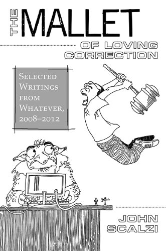 The Mallet of Loving Correction : Selected Writings from Whatever, 2008-2012