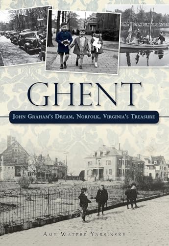 Ghent: John Graham's Dream, Norfolk, Virginia's Treasure (Brief History)