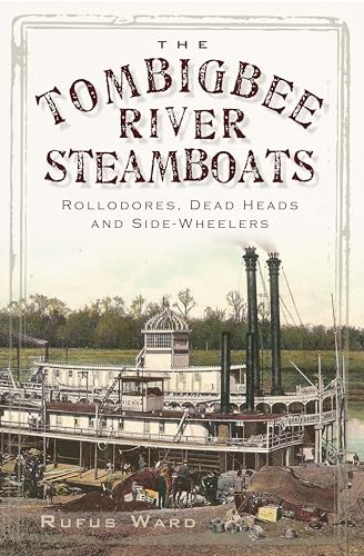 Tombigbee River Steamboats : Rollodores, Dead Heads and Side-Wheelers
Tombigbee River Steamboats : Rollodores, Dead Heads and Side-Wheelers