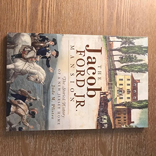 The Jacob Ford Jr. Mansion: The Storied History of a New Jersey Home