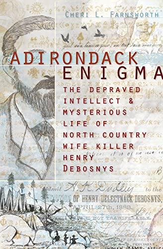 ADIRONDACK ENIGMA the Depraved Intellect & Mysterious Life of North Country Wife Killer Henry Deb...