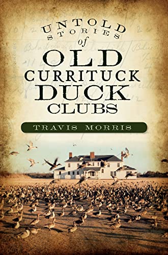 Untold Stories of Old Currituck Duck Clubs Paperback