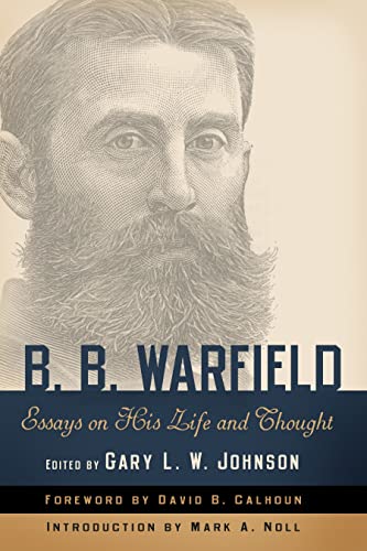 B. B. Warfield: Essays on His Life and Thought.