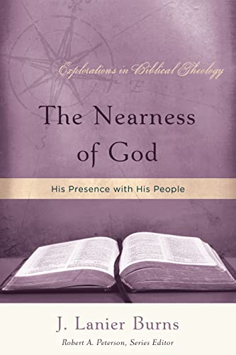 The Nearness of God: His Presence with His People (Explorations in Biblical Theology)