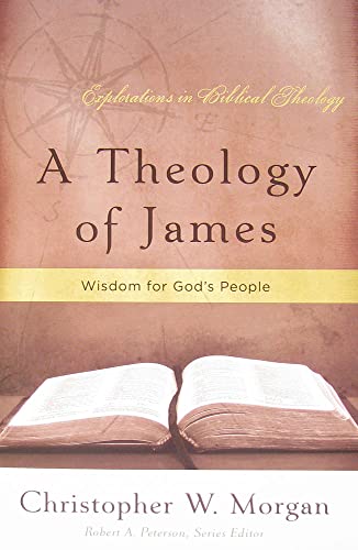 A Theology of James: Wisdom for God's People (Explorations in Biblical Theology)
A Theology of James: Wisdom for God's People (Explorations in Biblical Theology)