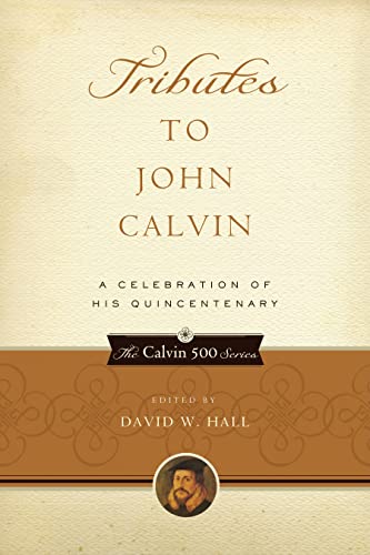 Tributes To John Calvin A Celebration of His Quincentenary