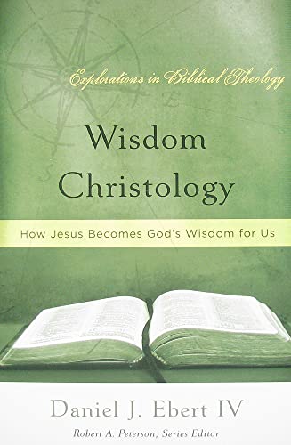 Wisdom Christology, How Jesus Becomes God's Wisdom for Us (Explorations in Biblical Theology)
Wisdom Christology, How Jesus Becomes God's Wisdom for Us (Explorations in Biblical Theology)