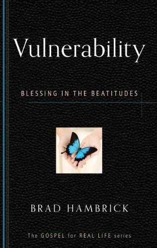 Vulnerability: Blessing in the Beatitudes (Gospel for Real Life)