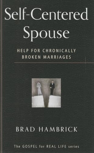 Self-Centered Spouse: Help for Chronically Broken Marriages (Gospel for Real Life)