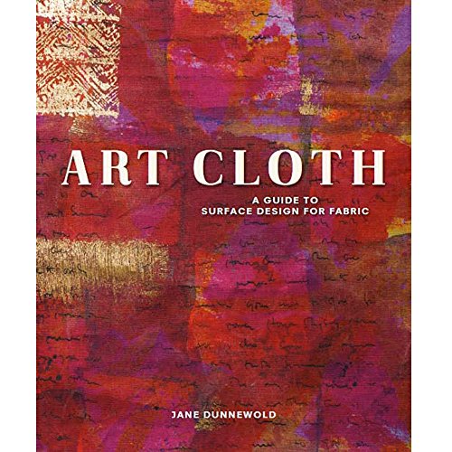 Art Cloth: A Guide to Surface Design for Fabric