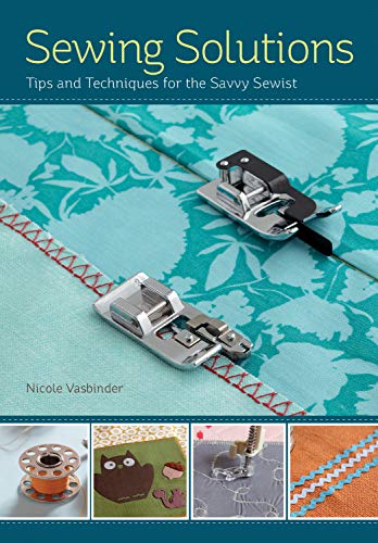 Sewing Solutions: Tips and Advice for the Savvy Sewist