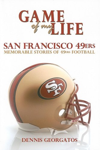 Game of My Life San Francisco 49ers: Memorable Stories of 49ers Football