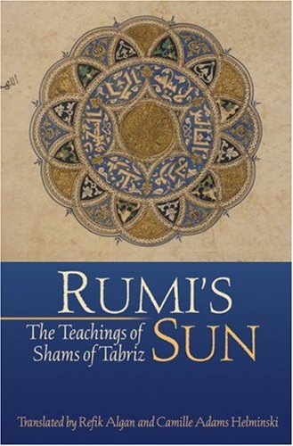 Rumi's Sun: The Teachings of Shams of Tabriz