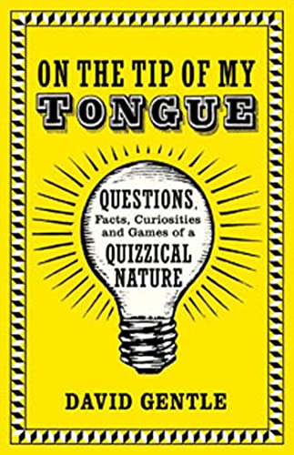 On the Tip of My Tongue: Questions, Facts, Curiosities, and Games of a Quizzical Nature
