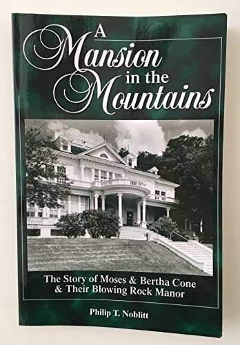 A Mansion in the Mountains: The Story of Moses and Bertha Cone and Their Blowing Rock Manor
A Mansion in the Mountains: The Story of Moses and Bertha Cone and Their Blowing Rock Manor