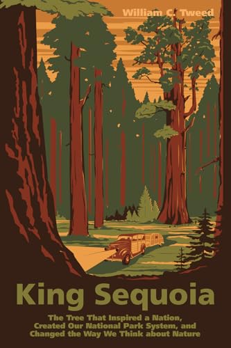 King Sequoia: The Tree That Inspired a Nation, Created Our National Park System, and Changed the Way We Think about Nature
King Sequoia: The Tree That Inspired a Nation, Created Our National Park System, and Changed the Way We Think about Nature