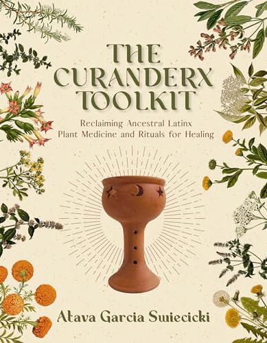 The Curanderx Toolkit: Reclaiming Ancestral Latinx Plant Medicine and Rituals for Healing
The Curanderx Toolkit: Reclaiming Ancestral Latinx Plant Medicine and Rituals for Healing