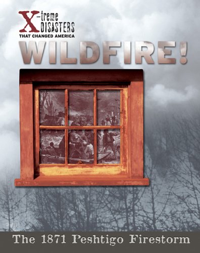 Wildfire! The 1871 Peshtigo Firestorm (X-Treme Disasters That Changed America)
Wildfire! The 1871 Peshtigo Firestorm (X-Treme Disasters That Changed America)