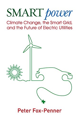 Smart Power: Climate Change, the Smart Grid, and the Future of Electric Utilities
Smart Power: Climate Change, the Smart Grid, and the Future of Electric Utilities