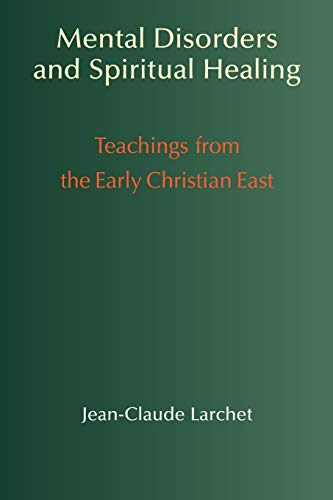 Mental Disorders & Spiritual Healing: Teachings from the Early Christian East
Mental Disorders & Spiritual Healing: Teachings from the Early Christian East