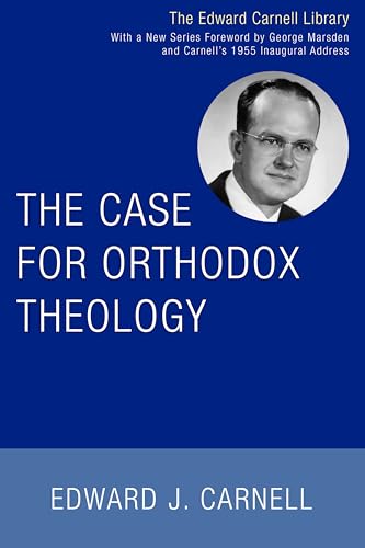 The Case for Orthodox Theology (Edward Carnell Library)
