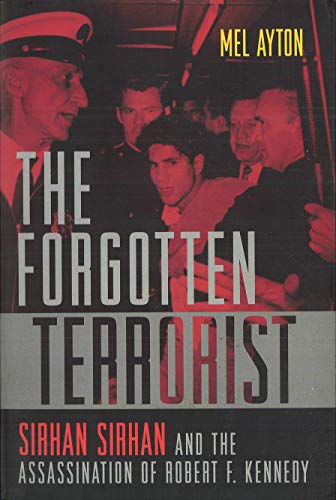 The Forgotten Terrorist: Sirhan Sirhan and the Assassination of Robert F. Kennedy
The Forgotten Terrorist: Sirhan Sirhan and the Assassination of Robert F. Kennedy