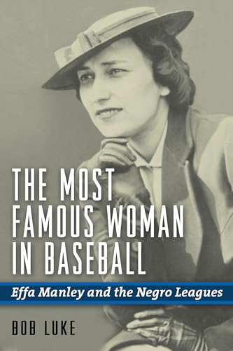 The Most Famous Woman in Baseball: Effa Manley and the Negro Leagues
