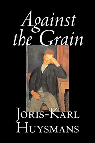 Against the Grain by Joris-Karl Huysmans, Fiction, Classics, Literary, Action & Adventure, Romance (Paperback or Softback)
Against the Grain by Joris-Karl Huysmans, Fiction, Classics, Literary, Action & Adventure, Romance (Paperback or Softback)
