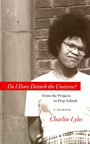 Do I Dare Disturb the Universe: From the Projects to Prep School: A Memoir