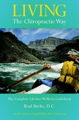 Living the Chiropractic Way: The Complete Lifetime Wellness Guide