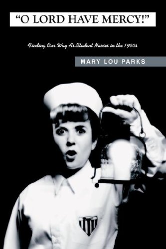 "O Lord Have Mercy": Finding Our Way as Student Nurses In the 1950s