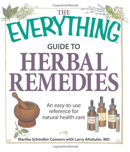 

The Everything Guide to Herbal Remedies: An easy-to-use reference for natural health care