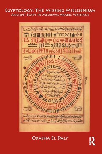Egyptology: the Missing Millennium : Ancient Egypt in Medieval Arabic Writings