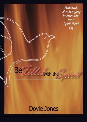 Be Filled with the Spirit: Powerful, Life-Changing Instructions for a Spirit-Filled Life
