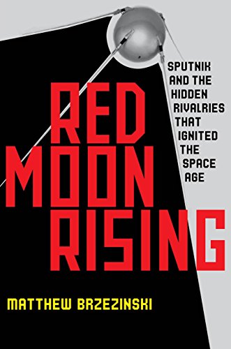 Red Moon Rising, Sputnik and the Hidden Rivalries That Ignited the Space Age - Unabridged Audio B...