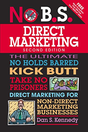No B.S. Direct Marketing: The Ultimate No Holds Barred Kick Butt Take No Prisoners Direct Marketing for Non-Direct Marketing Businesses
No B.S. Direct Marketing: The Ultimate No Holds Barred Kick Butt Take No Prisoners Direct Marketing for Non-Direct Marketing Businesses