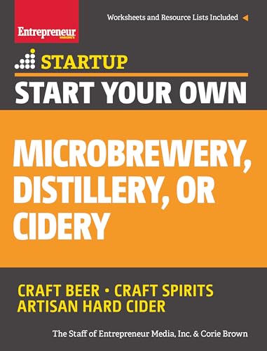Start Your Own Microbrewery, Distillery, or Cidery : Craft Beer - Craft Spirits - Artisan Hard Cider
Start Your Own Microbrewery, Distillery, or Cidery : Craft Beer - Craft Spirits - Artisan Hard Cider