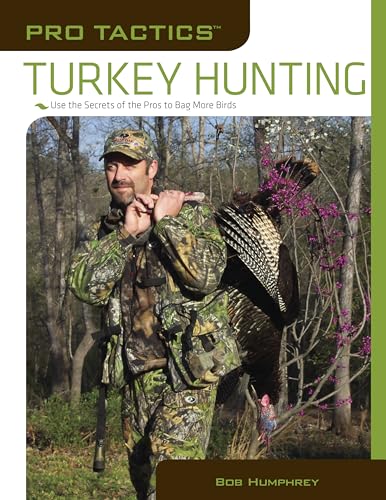 Pro Tactics: Turkey Hunting: Use The Secrets Of The Pros To Bag More Birds