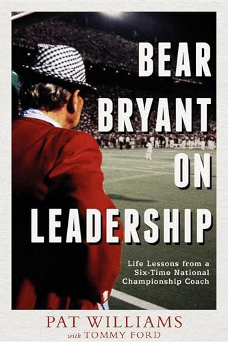 Bear Bryant on Leadership : Life Lessions from a Six-Time National Championship Coach
Bear Bryant on Leadership : Life Lessions from a Six-Time National Championship Coach
