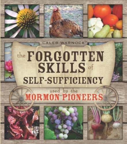 Forgotten Skills of Self-Sufficiency Used by the Mormon Pioneers