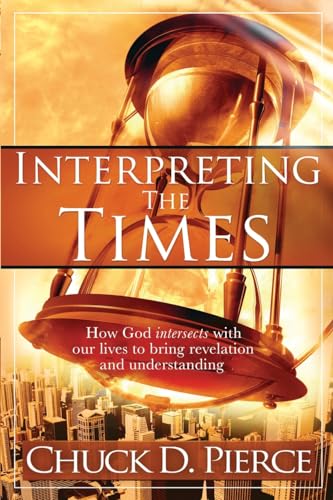Interpreting The Times: How God Intersects With Our Lives to Bring Revelation and Understanding
Interpreting The Times: How God Intersects With Our Lives to Bring Revelation and Understanding
