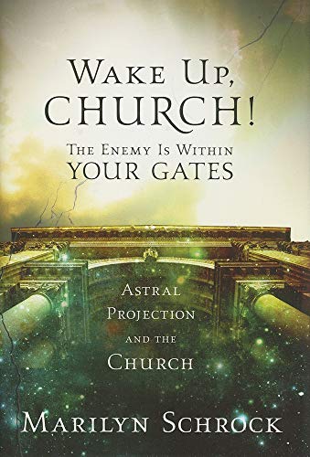 Wake Up Church!: The Enemy is Within Your Gates: Astral Projection and the Church
Wake Up Church!: The Enemy is Within Your Gates: Astral Projection and the Church