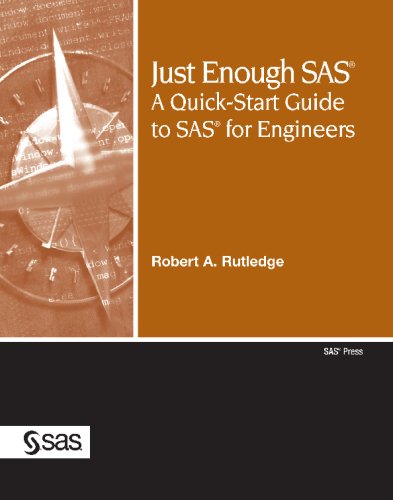 Just Enough SAS: A Quick-Start Guide to SAS for Engineers