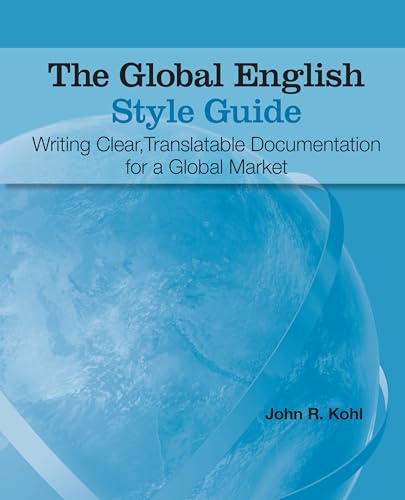 The Global English Style Guide. Writing Clear, Translatable Documentation for a Global Market.