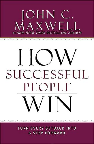 How Successful People Win : Turn Every Setback into a Step Forward